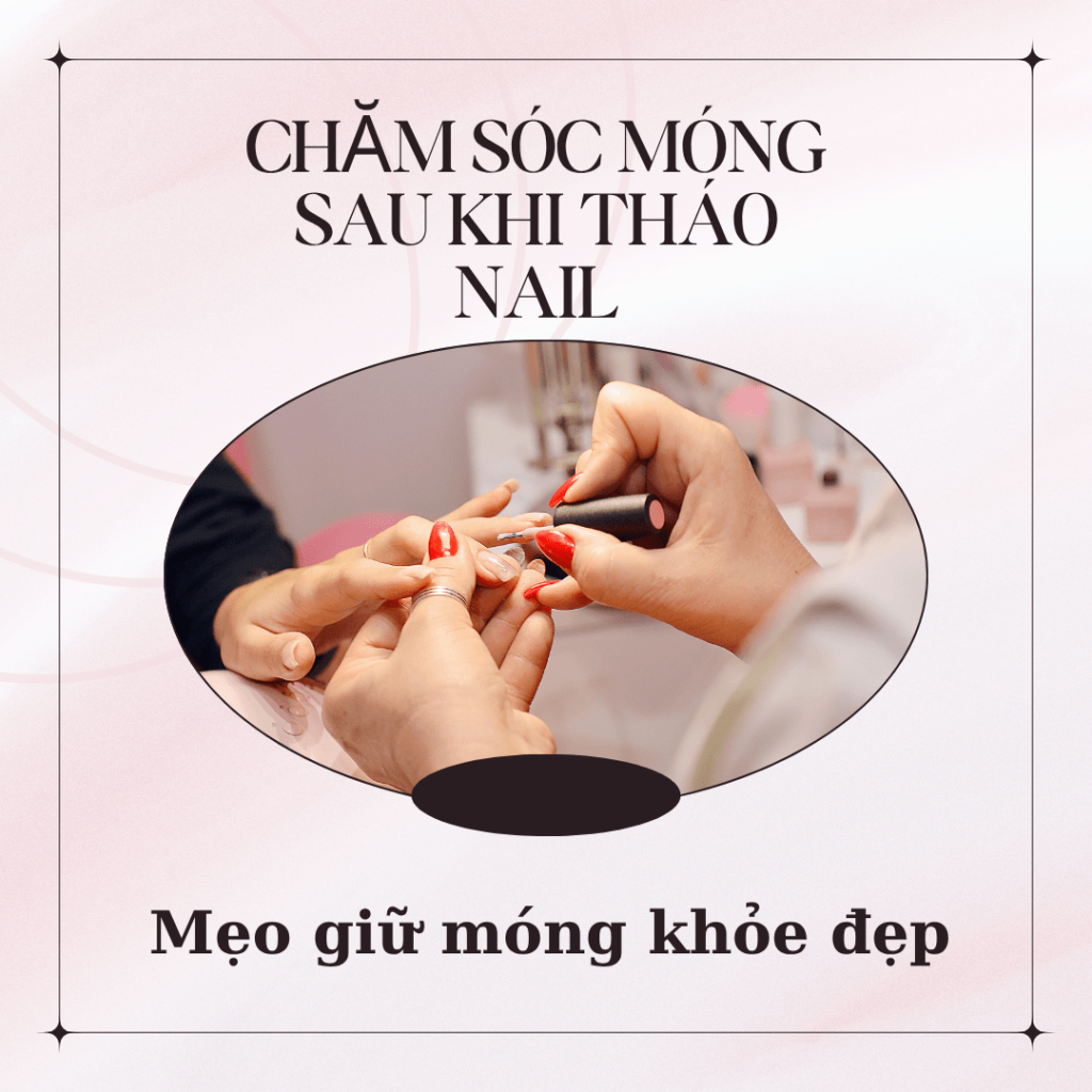 : Hướng dẫn chăm sóc móng sau khi tháo nail để móng thật khỏe, chắc và bền đẹp
